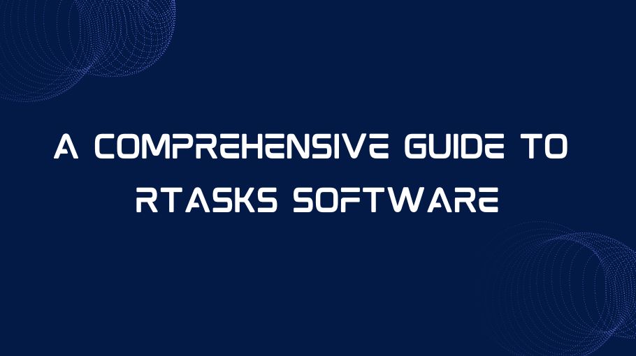 A Comprehensive Guide to RTasks Software