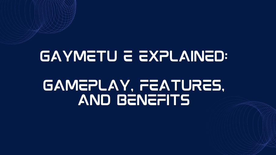 Gaymetu E Explained Gameplay, Features, and Benefits
