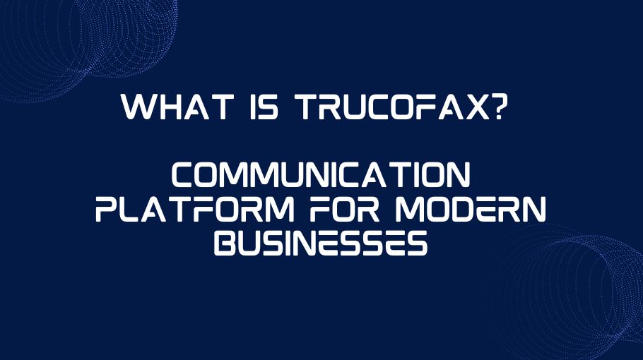 What is Trucofax Communication Platform for Modern Businesses